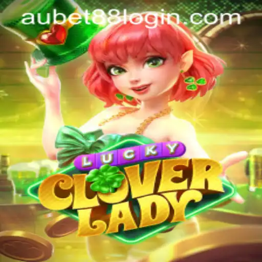 Explore the Thrilling World of LuckyCloverLady: AUBET88's Latest Gaming Sensation